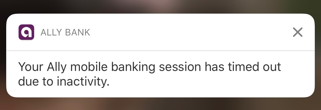 iOS notification from Ally Bank: “Your Ally mobile banking session has timed out due to activity.”